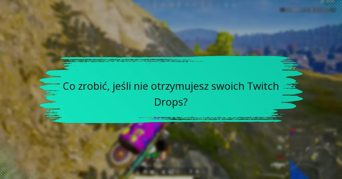 Jak połączyć swoje konto Twitch dla Drops?