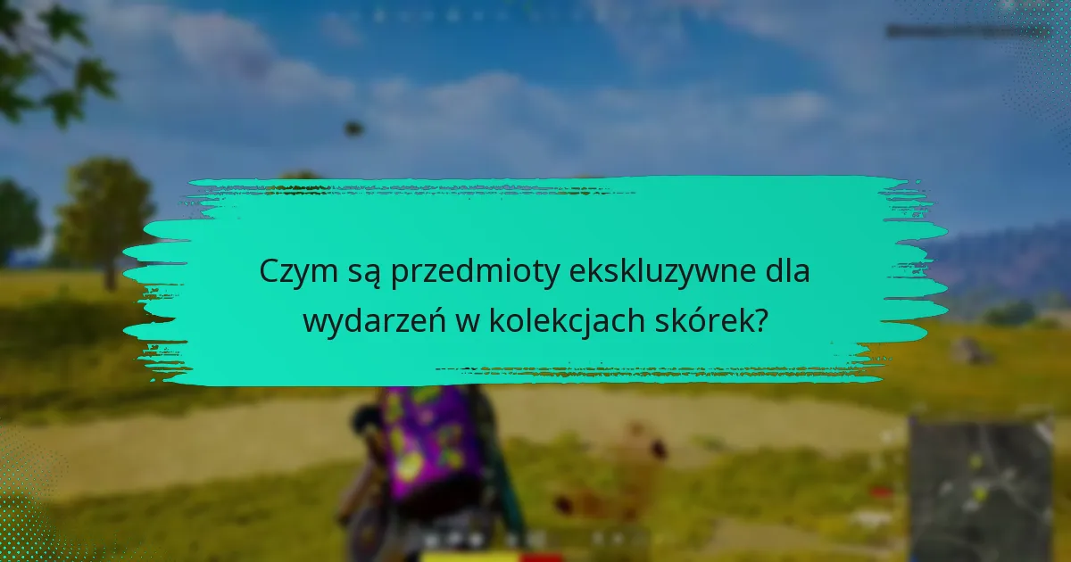 Czym są przedmioty ekskluzywne dla wydarzeń w kolekcjach skórek?