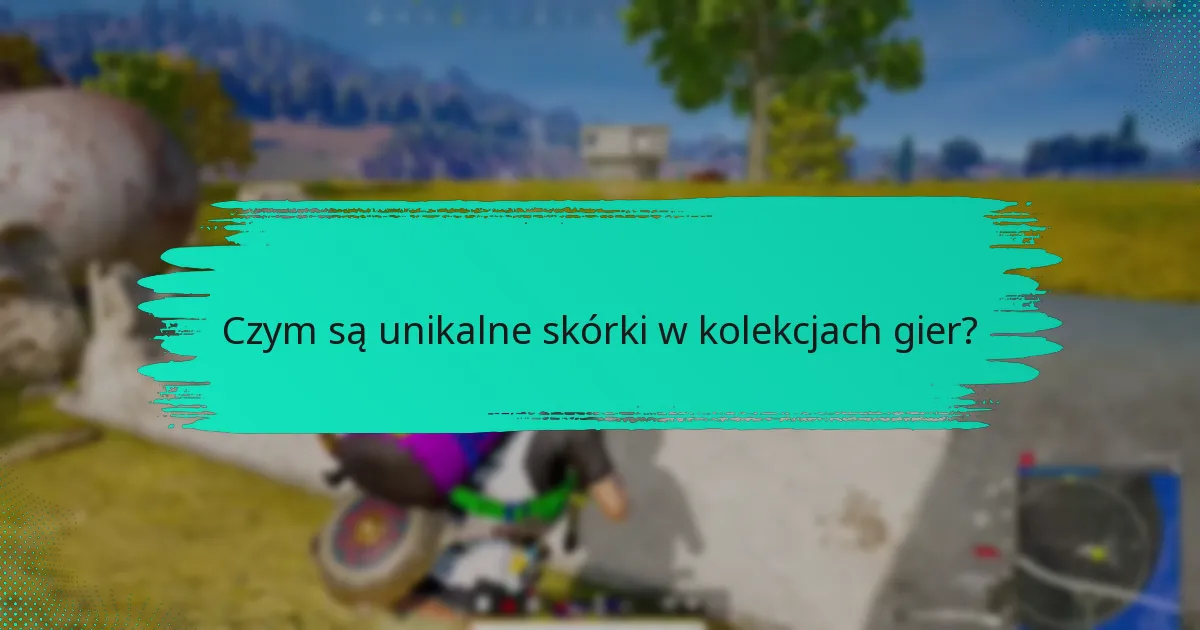 Jak mogę opracować skuteczne strategie kolekcjonowania skórek?