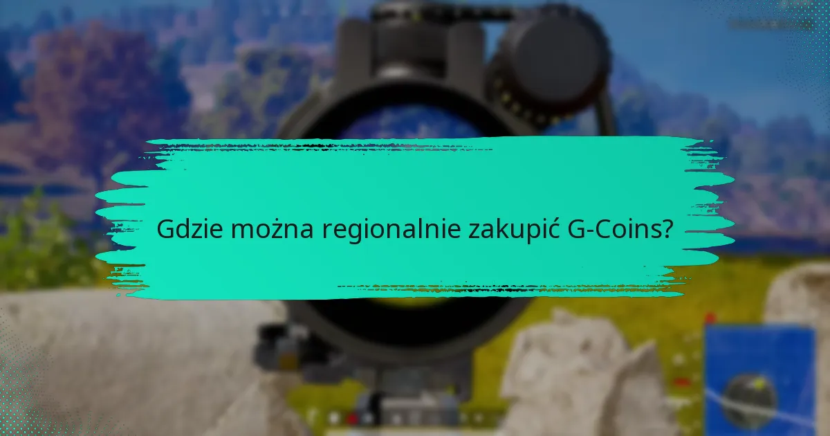 Gdzie można regionalnie zakupić G-Coins?