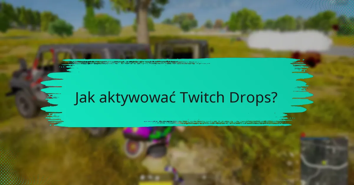 Jak aktywować Twitch Drops?