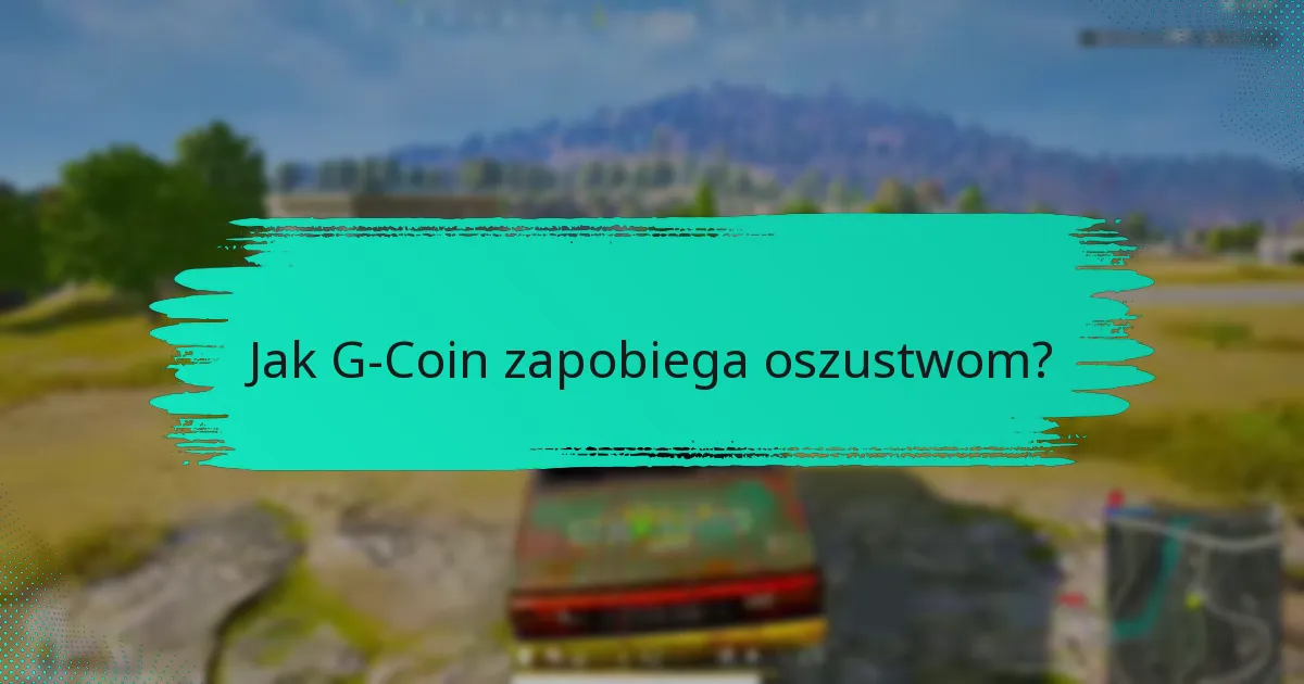 Jak G-Coin zapobiega oszustwom?