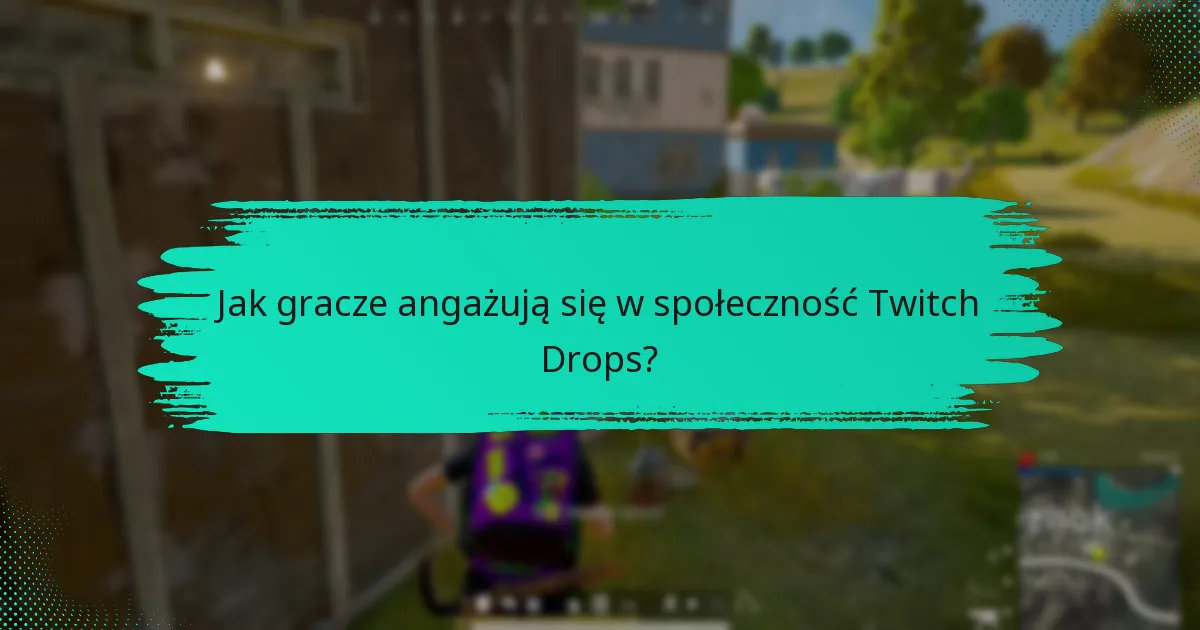 Jakie są najlepsze praktyki maksymalizacji Twitch Drops?