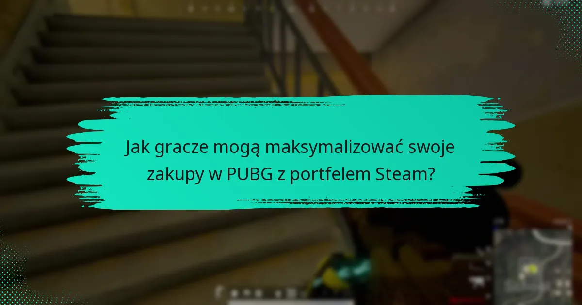 Jak gracze mogą maksymalizować swoje zakupy w PUBG z portfelem Steam?