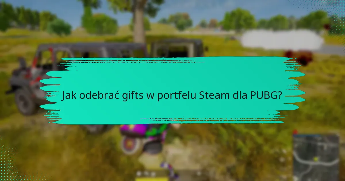 Jak odebrać gifts w portfelu Steam dla PUBG?
