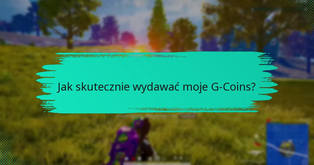 Jakie są najlepsze wskazówki budżetowe do zarządzania G-Coins?