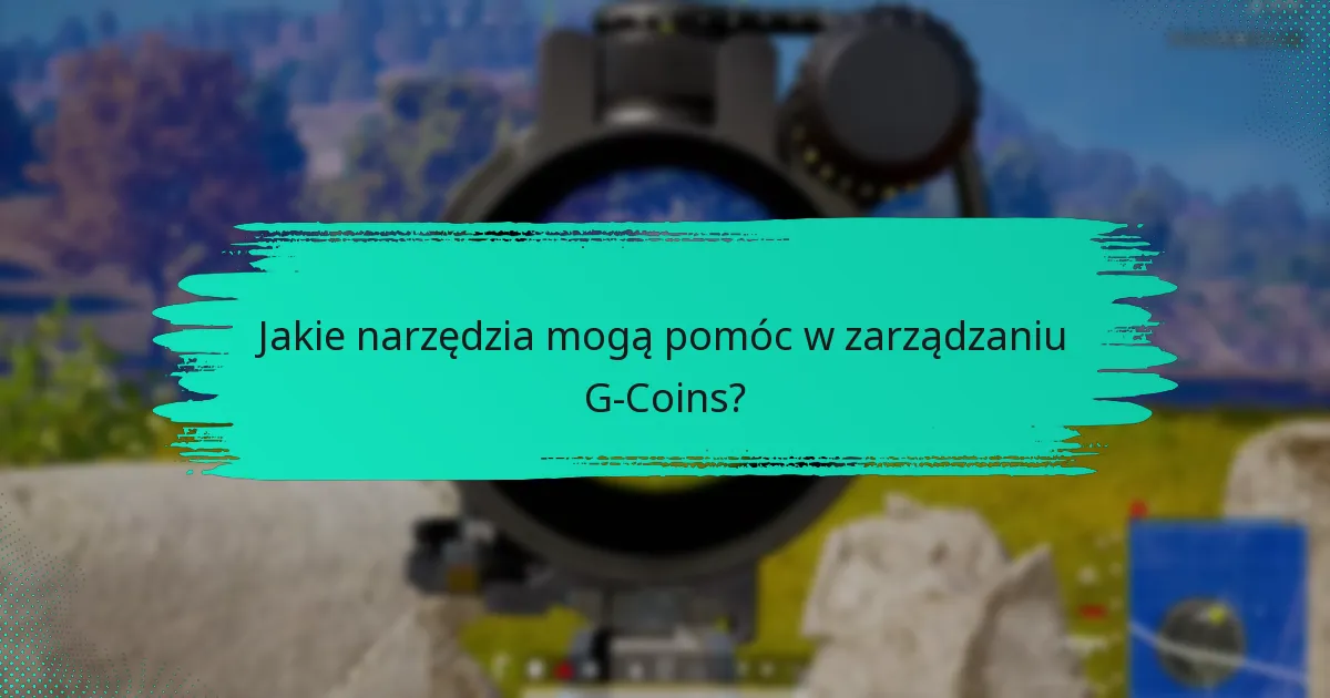 Jakie narzędzia mogą pomóc w zarządzaniu G-Coins?