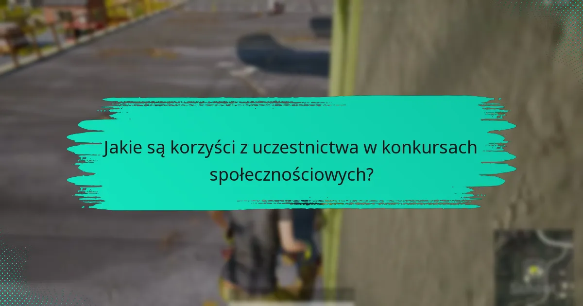 Jakie są korzyści z uczestnictwa w konkursach społecznościowych?