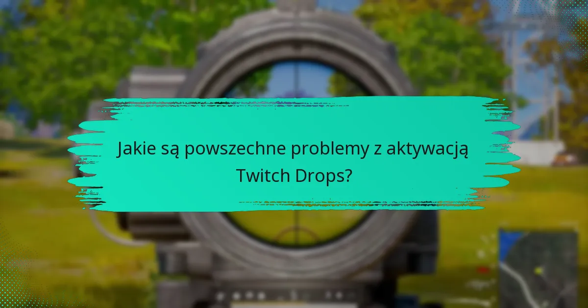 Jakie strategie mogą zwiększyć moje szanse na zdobycie Twitch Drops?