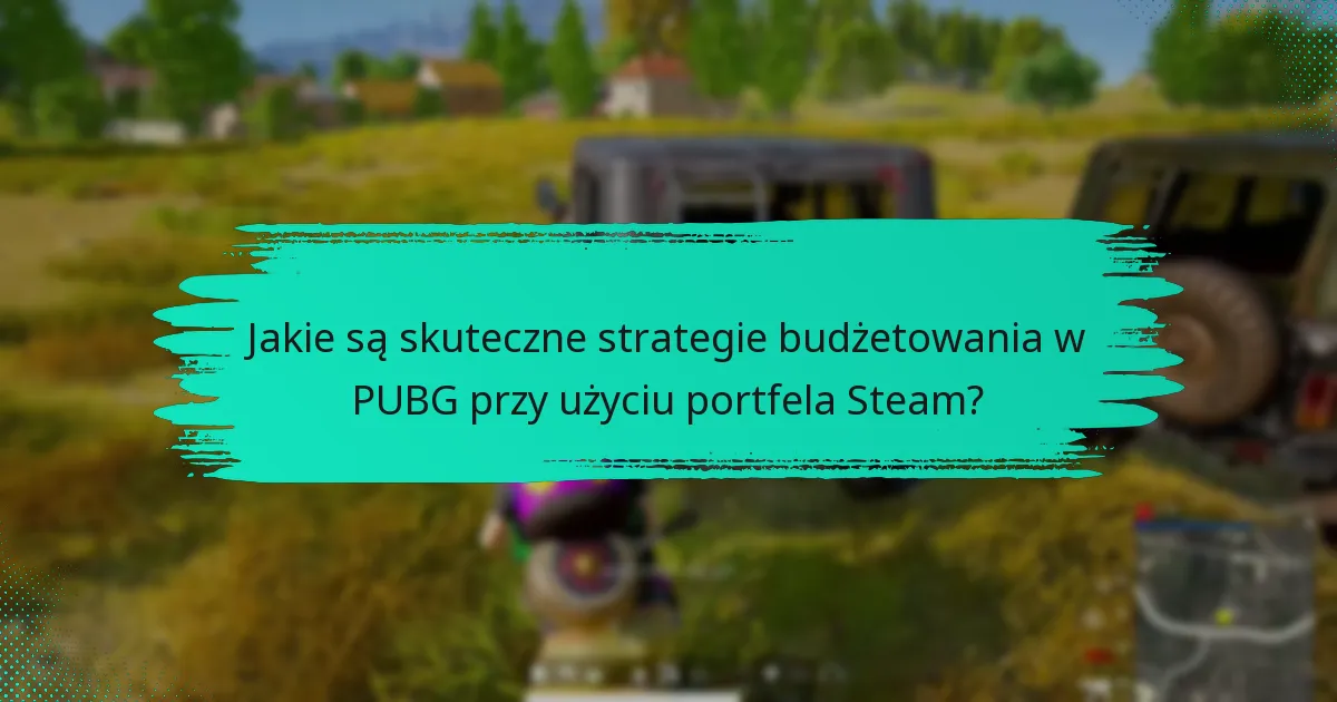 Jakie narzędzia i zasoby mogą pomóc w budżetowaniu na PUBG?