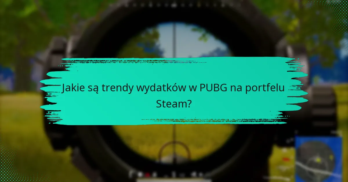 Jak wydatki w PUBG wypadają w porównaniu do innych gier na Steam?